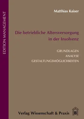 Kaiser |  Die betriebliche Altersversorgung in der Insolvenz. | eBook | Sack Fachmedien