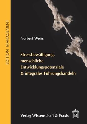 Weiss |  Stressbewältigung, menschliche Entwicklungspotenziale & integrales Führungshandeln. | eBook | Sack Fachmedien
