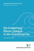 Dietrich / Luppold |  Die Eroberung Blauer Ozeane in der Eventbranche. | eBook | Sack Fachmedien