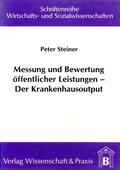 Steiner |  Messung und Bewertung öffentlicher Leistungen – Der Krankenhausoutput. | eBook | Sack Fachmedien