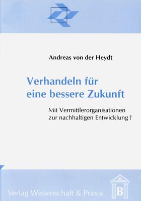 Heydt |  Verhandeln für eine bessere Zukunft. | eBook | Sack Fachmedien