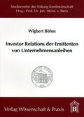 Böhm |  Investor Relations der Emittenten von Unternehmensanleihen. | eBook | Sack Fachmedien