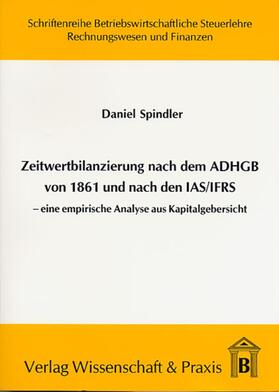 Spindler | Zeitwertbilanzierung in Jahresabschlüssen nach dem ADHGB von 1861 und nach den IAS/IFRS. | E-Book | sack.de