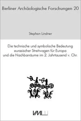 Lindner |  Die technische und symbolische Bedeutung eurasischer Streitwagen für Europa und die Nachbarräume im 2. Jahrtausend v.Chr. | Buch |  Sack Fachmedien