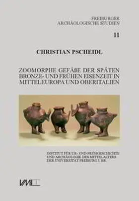 Pscheidl |  Zoomorphe Gefäße der späten Bronze- und frühen Eisenzeit in Mitteleuropa und Oberitalien | Buch |  Sack Fachmedien