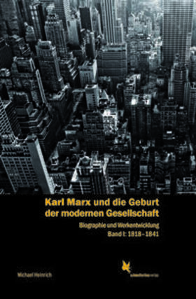 Heinrich |  Karl Marx und die Geburt der modernen Gesellschaft Bd. 1, 1818 bis 1841 | Buch |  Sack Fachmedien