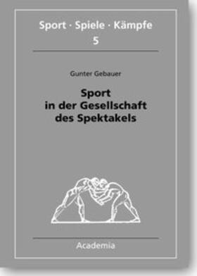 Gebauer |  Sport in der Gesellschaft des Spektakels | Buch |  Sack Fachmedien