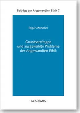 Morscher |  Grundsatzfragen und ausgewählte Probleme der Angewandten Ethik | Buch |  Sack Fachmedien