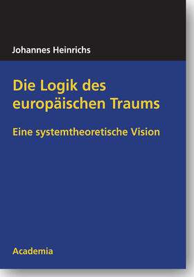 Heinrichs | Die Logik des europäischen Traums | Buch | 978-3-89665-641-4 | sack.de