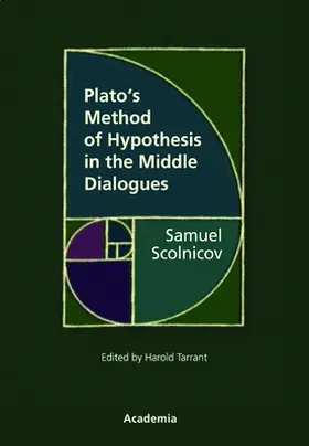 Scolnicov / Tarrant | Plato's Method of Hypothesis in the Middle Dialogues | Buch | 978-3-89665-733-6 | sack.de