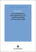 Morscher |  Vom metaethischen Non-Kognitivismus zur Indeterminiertheit der Normativen Ethik | Buch |  Sack Fachmedien