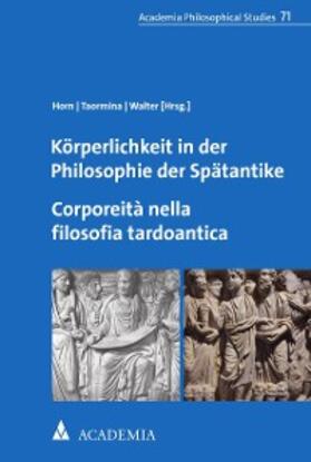Horn / Taormina / Walter |  Körperlichkeit in der Philosophie der Spätantike. Corporeità nella filosofia tardoantica | eBook | Sack Fachmedien