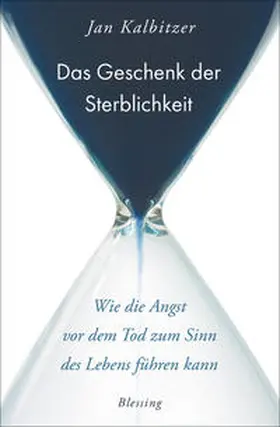 Kalbitzer |  Das Geschenk der Sterblichkeit | Buch |  Sack Fachmedien