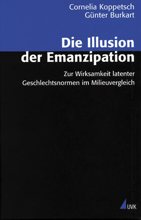 Koppetsch / Burkart |  Die Illusion der Emanzipation | Buch |  Sack Fachmedien
