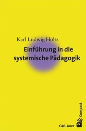 Holtz |  Einführung in die systemische Pädagogik | Buch |  Sack Fachmedien