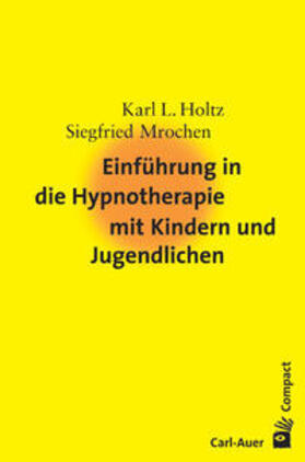 Holtz / Mrochen | Einführung in die Hypnotherapie mit Kindern und Jugendlichen | Buch | 978-3-89670-465-8 | sack.de