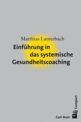 Lauterbach | Einführung in das systemische Gesundheitscoaching | Buch | 978-3-89670-659-1 | sack.de