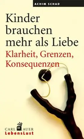 Schad | Kinder brauchen mehr als Liebe | Buch | 978-3-89670-733-8 | www.sack.de