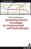 Bökmann |  Systemtheoretische Grundlagen der Psychosomatik und Psychotherapie | eBook | Sack Fachmedien