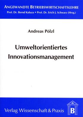 Pölzl / Kaluza / Schwarz | Umweltorientiertes Innovationsmanagement | Buch | 978-3-89673-136-4 | sack.de