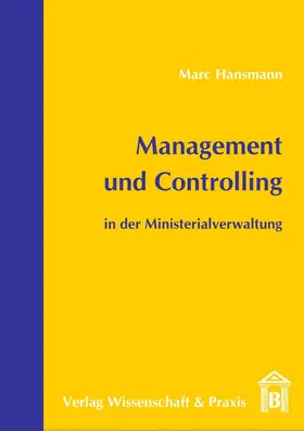 Hansmann |  Management und Controlling in der Ministerialverwaltung. | Buch |  Sack Fachmedien