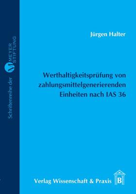 Halter / Meyer | Werthaltigkeitsprüfung von zahlungsmittelgenerierenden Einheiten nach IAS 36 | Buch | 978-3-89673-468-6 | sack.de