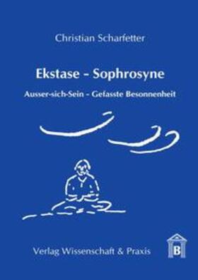 Scharfetter | Ekstase - Sophrosyne | Buch | 978-3-89673-471-6 | sack.de