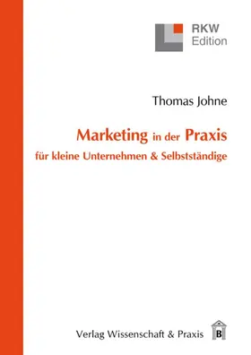 Johne |  Marketing in der Praxis für kleine Unternehmen & Selbstständige. | Buch |  Sack Fachmedien