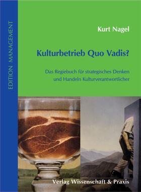 Nagel |  Kulturbetrieb Quo Vadis? | Buch |  Sack Fachmedien