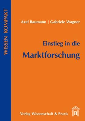 Baumann / Wagner |  Einstieg in die Marktforschung | Buch |  Sack Fachmedien
