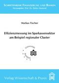 Tischer |  Effizienzmessung im Sparkassensektor am Beispiel regionaler Cluster | Buch |  Sack Fachmedien