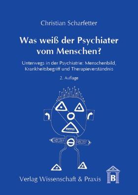 Scharfetter |  Was weiß der Psychiater vom Menschen? | Buch |  Sack Fachmedien