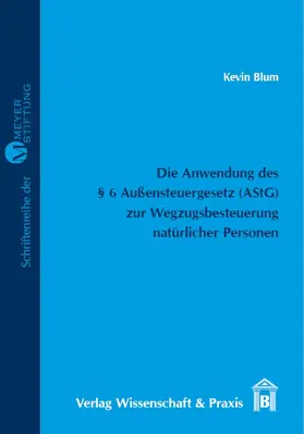 Blum |  Die Anwendung des § 6 Außensteuergesetz (AStG) zur Wegzugsbesteuerung natürlicher Personen. | Buch |  Sack Fachmedien