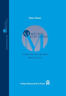 Meyer | MEYER-STIFTUNG - Ein Bericht über die Jahre 2005 bis 2015 | Buch | 978-3-89673-706-9 | sack.de