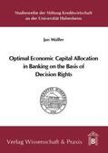 Müller |  Optimal Economic Capital Allocation in Banking on the Basis of Decision Rights | Buch |  Sack Fachmedien