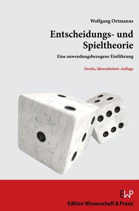 Ortmanns | Entscheidungs- und Spieltheorie | Buch | 978-3-89673-786-1 | sack.de