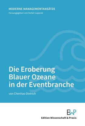 Dietrich / Luppold |  Die Eroberung Blauer Ozeane in der Eventbranche. | Buch |  Sack Fachmedien