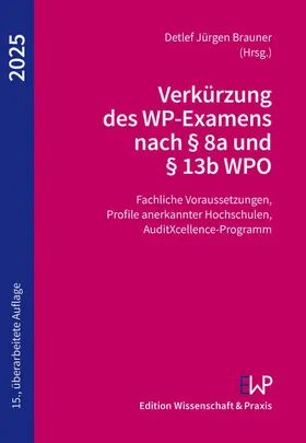 Brauner | Verkürzung des WP-Examens nach § 8a und § 13b WPO 2025 | Buch | 978-3-89673-803-5 | sack.de