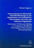 Ziegltrum |  Untersuchung von Ultraschallschweissverbindungen in der Kombination unterschiedlicher Thermoplaste mit einer und mehreren Fügeebenen | Buch |  Sack Fachmedien