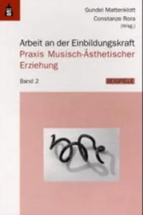 Mattenklott / Rora |  Arbeit an der Einbildungskraft. Praxis Musisch-Ästhetischer Erziehung.... / Arbeit an der Einbildungskraft. Praxis Musisch-Ästhetischer Erziehung.... | Buch |  Sack Fachmedien