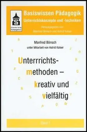 Bönsch / Kaiser |  Basiswissen Pädagogik. Unterrichtskonzepte und -techniken / Unterrichtsmethoden - kreativ und vielfältig | Buch |  Sack Fachmedien