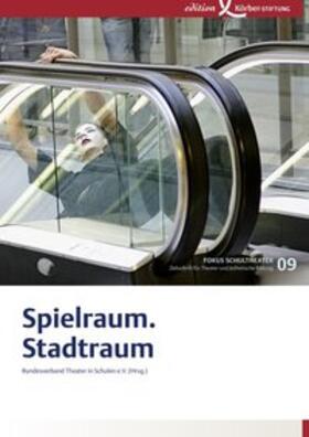 Bundesverband Theater in Schulen e.V. | Fokus Schultheater 09. Spielraum.Stadtraum | Buch | 978-3-89684-188-9 | sack.de