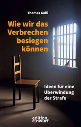 Galli |  Wie wir das Verbrechen besiegen können | Buch |  Sack Fachmedien