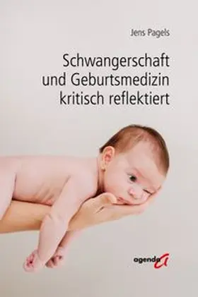 Pagels | Schwangerschaft und Geburtsmedizin kritisch reflektiert | Buch | 978-3-89688-873-0 | www.sack.de