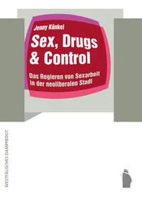 Künkel |  Sex, Drugs & Control | Buch |  Sack Fachmedien