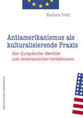 Fried |  Antiamerikanismus und kulturalisierende Praxis | Buch |  Sack Fachmedien