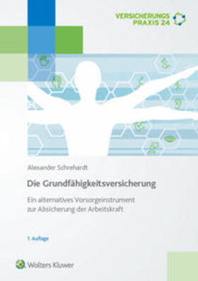 Schrehardt | Die Grundfähigkeitsversicherung - Ein alternatives Vorsorgeinstrument zur Absicherung der Arbeitskraft | Buch | 978-3-89699-504-9 | sack.de