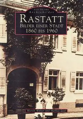 Zepf / Walter |  Rastatt - Bilder einer Stadt 1860 bis 1960 | Buch |  Sack Fachmedien
