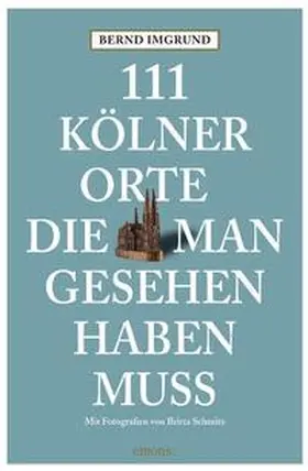Imgrund |  111 Kölner Orte, die man gesehen haben muss | Buch |  Sack Fachmedien