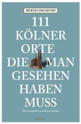 Imgrund | 111 Kölner Orte, die man gesehen haben muss | Buch | 978-3-89705-618-3 | sack.de